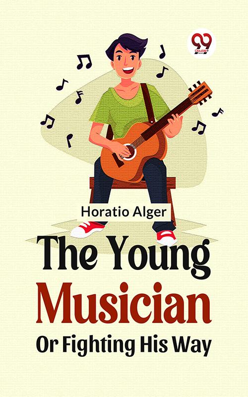 The Young Musician; Or Fighting His Way