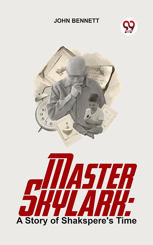 Master Skylark: A Story Of Shakspere‘S Time