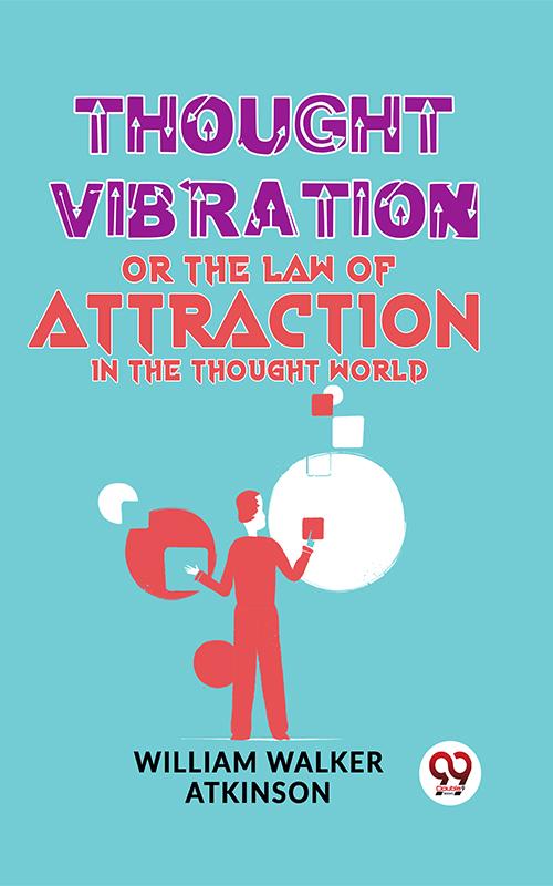Thought Vibration Or The Law Of Attraction In The Thought World