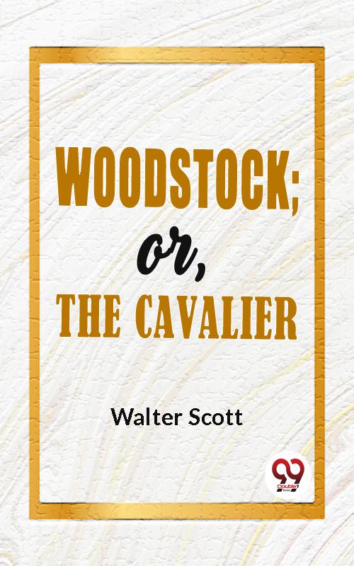 Woodstock; Or The Cavalier