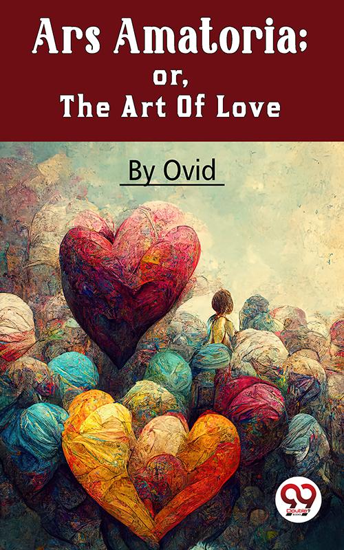 Ars Amatoria; Or The Art Of Love