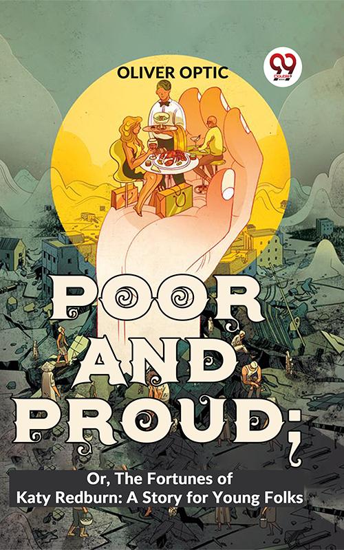 Poor And Proud; Or The Fortunes Of Katy Redburn: A Story For Young Folks