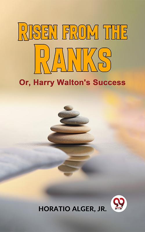 Risen From The Ranks Or Harry Walton‘S Success