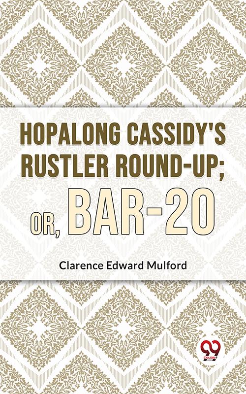 Hopalong Cassidy‘S Rustler Round-Up; Or Bar-20