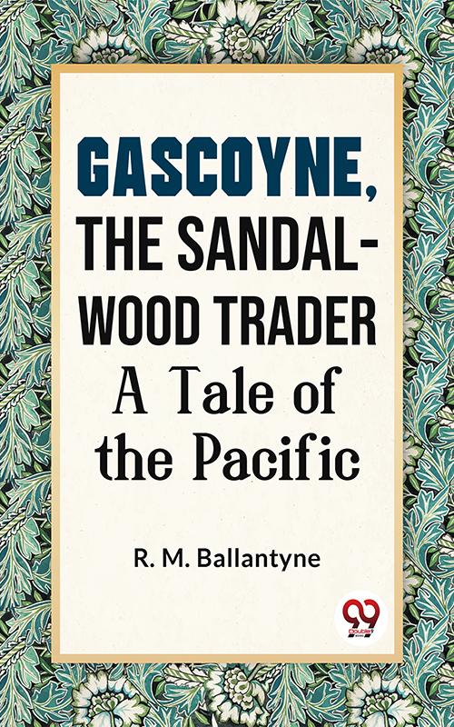 Gascoyne The Sandal-Wood Trader A Tale Of The Pacific