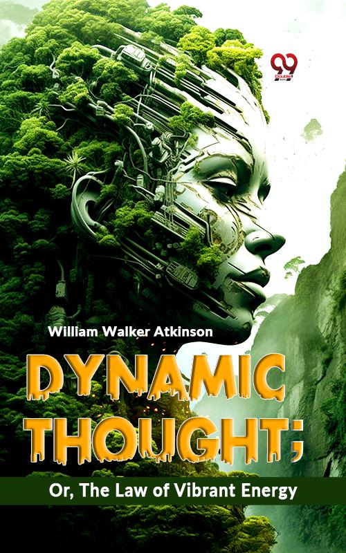 Dynamic Thought; Or The Law Of Vibrant Energy