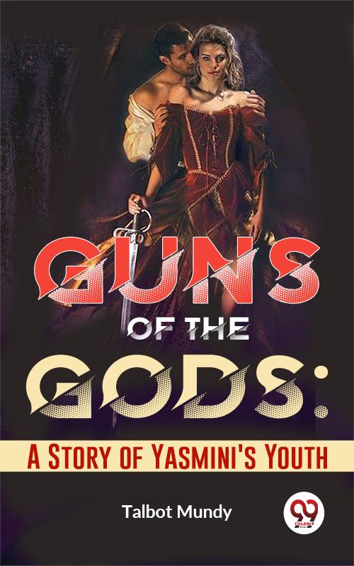 Guns Of The Gods: A Story Of Yasmini‘S Youth