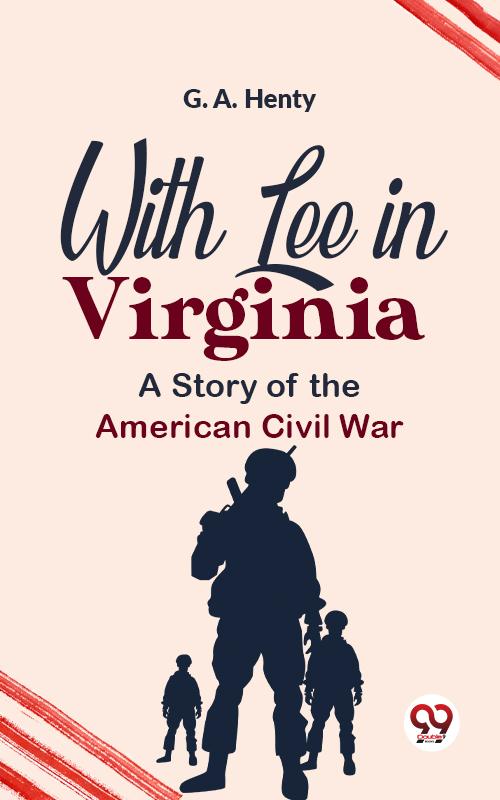 With Lee In Virginia A Story Of The American Civil War
