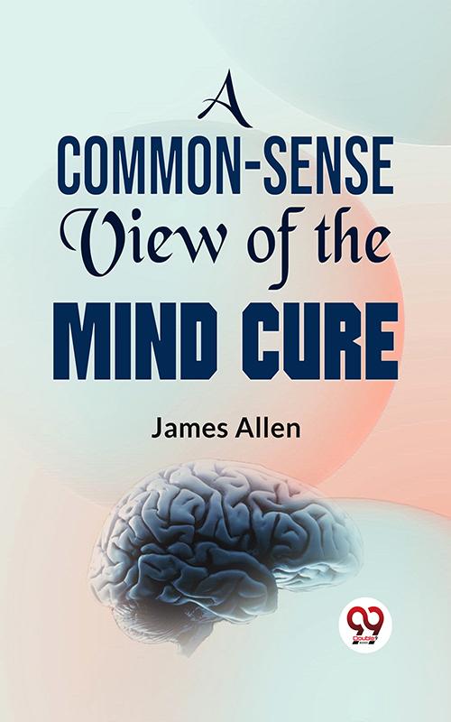 A Common-Sense View Of The Mind-Cure