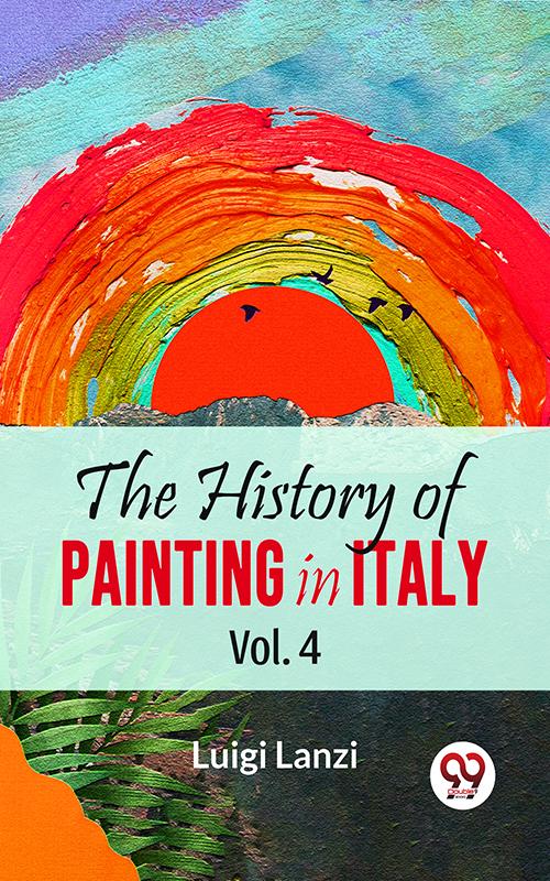 The History Of Painting In Italy Vol.4