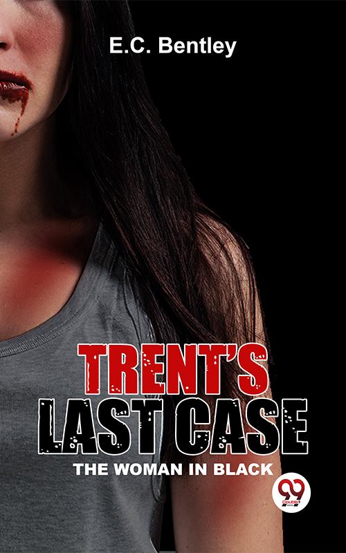 Trent‘s Last Case The Woman In Black