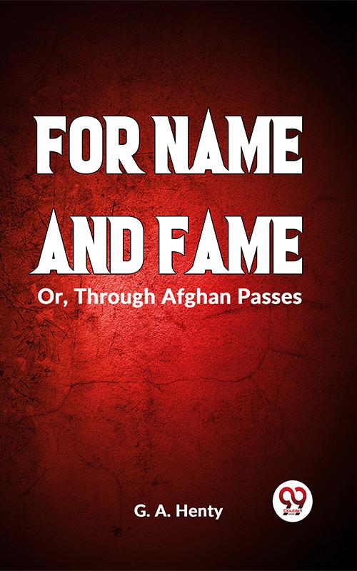 For Name And Fame Or Through Afghan Passes