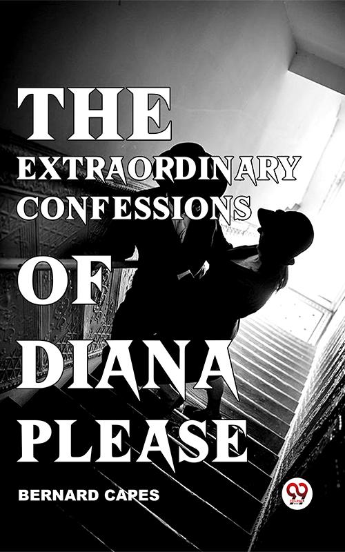 The Extraordinary Confessions Of Diana Please