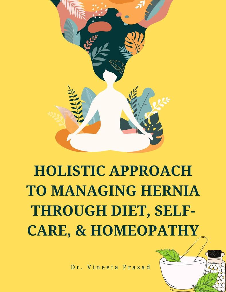 Holistic Approach to Managing Hernia through Diet Self-Care and Homeopathy