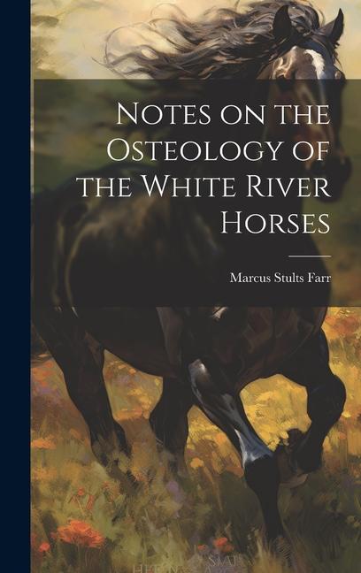 Notes on the Osteology of the White River Horses