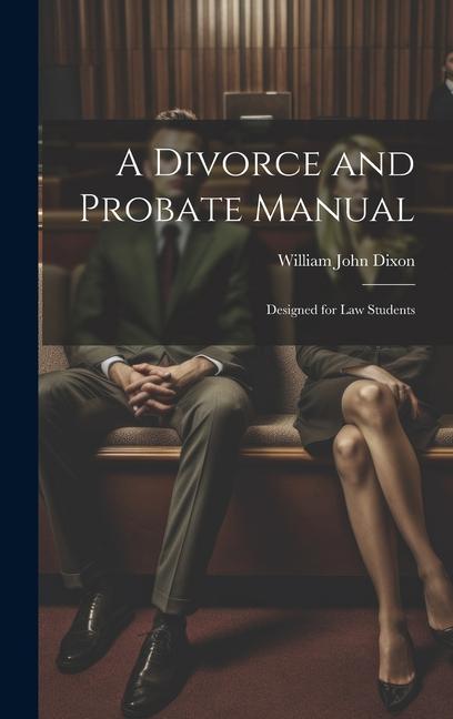 A Divorce and Probate Manual: ed for Law Students