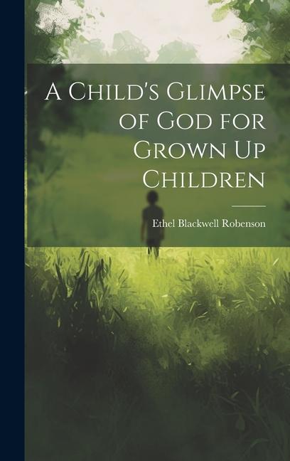 A Child‘s Glimpse of God for Grown Up Children