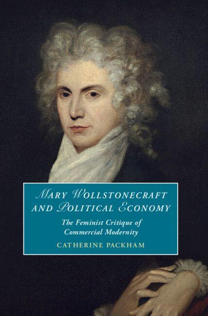 Mary Wollstonecraft and Political Economy - Catherine (University of Sussex) Packham