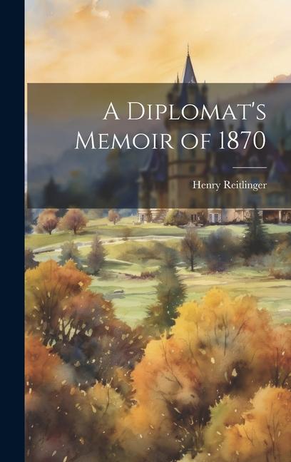 A Diplomat‘s Memoir of 1870