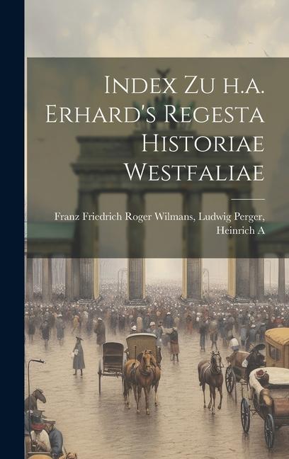 Index zu h.a. Erhard‘s Regesta Historiae Westfaliae
