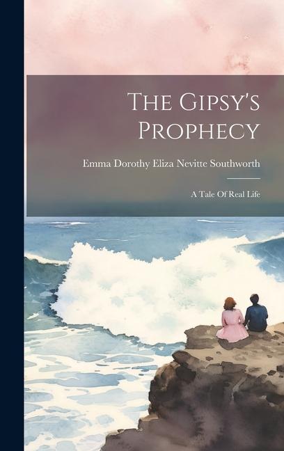 The Gipsy‘s Prophecy: A Tale Of Real Life