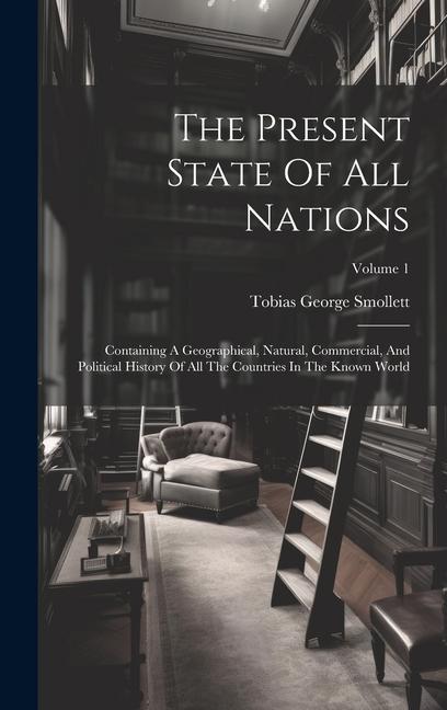 The Present State Of All Nations: Containing A Geographical Natural Commercial And Political History Of All The Countries In The Known World; Volum