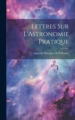 Lettres sur L‘Astronomie Pratique