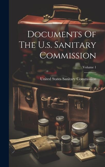 Documents Of The U.s. Sanitary Commission; Volume 1