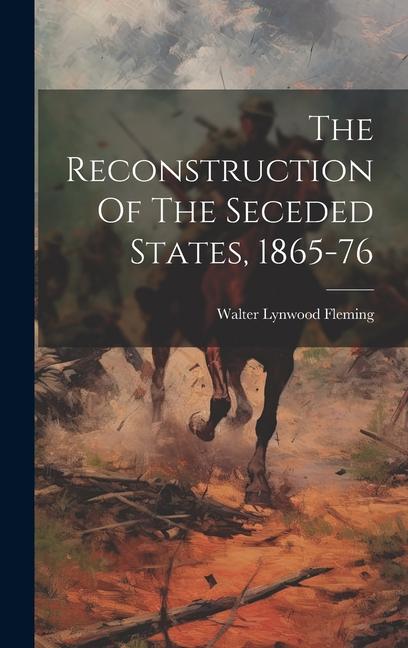 The Reconstruction Of The Seceded States 1865-76