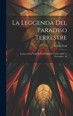 La Leggenda del Paradiso Terrestre: Lettura Fatta Nella R. Università di Torino Addi 11 Novembre 18