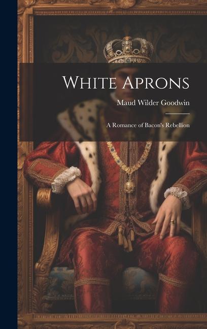 White Aprons: A Romance of Bacon‘s Rebellion