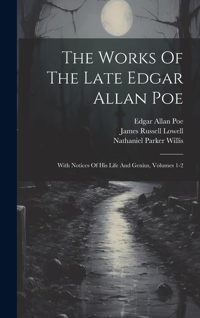 The Works Of The Late Edgar Allan Poe: With Notices Of His Life And Genius Volumes 1-2