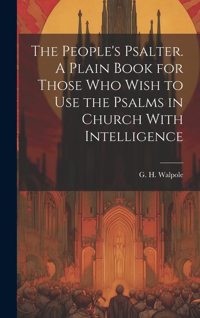 The People‘s Psalter. A Plain Book for Those who Wish to use the Psalms in Church With Intelligence