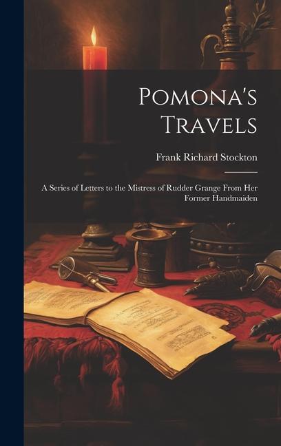 Pomona‘s Travels: A Series of Letters to the Mistress of Rudder Grange from her Former Handmaiden