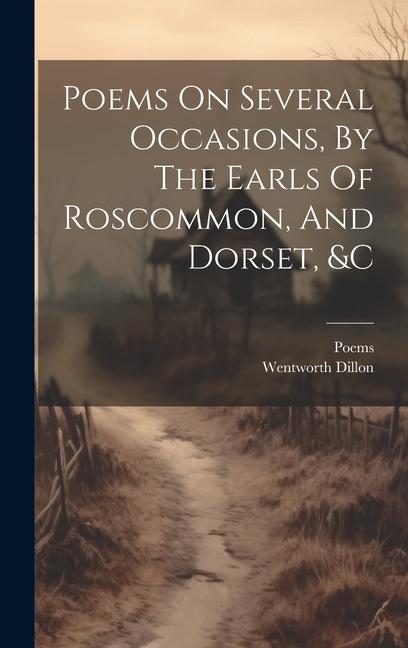 Poems On Several Occasions By The Earls Of Roscommon And Dorset &c
