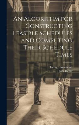 An Algorithm for Constructing Feasible Schedules and Computing Their Schedule Times