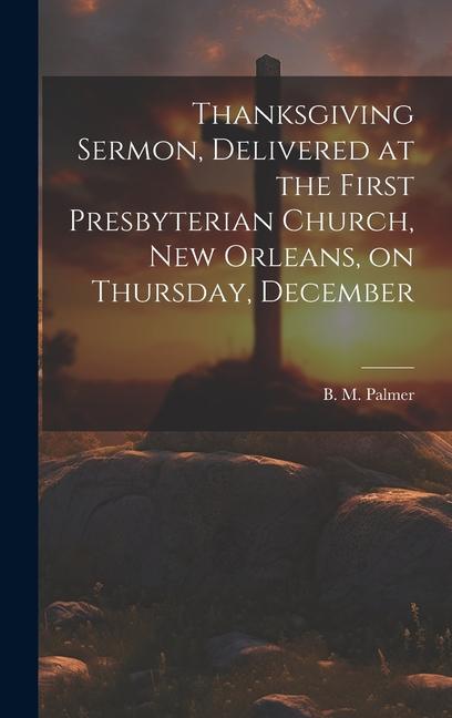 Thanksgiving Sermon Delivered at the First Presbyterian Church New Orleans on Thursday December