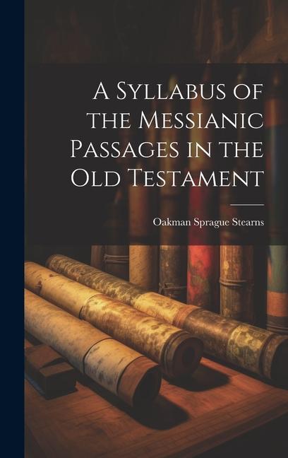 A Syllabus of the Messianic Passages in the Old Testament