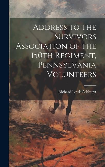 Address to the Survivors Association of the 150th Regiment Pennsylvania Volunteers