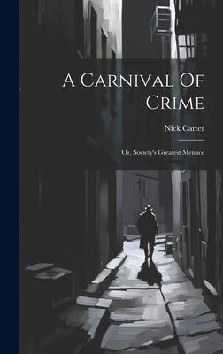 A Carnival Of Crime: Or Society‘s Greatest Menace