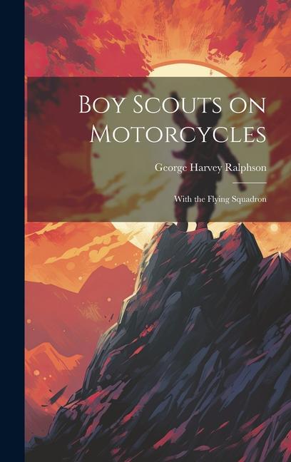 Boy Scouts on Motorcycles: With the Flying Squadron