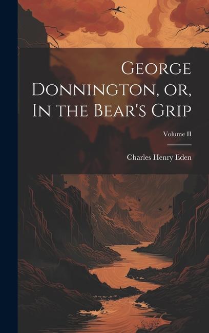 George Donnington or In the Bear‘s Grip; Volume II