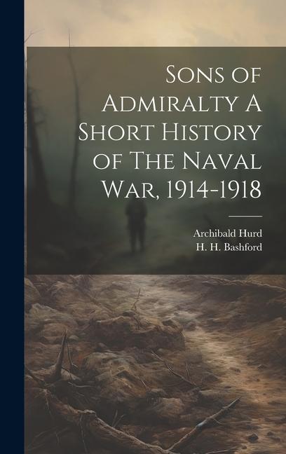 Sons of Admiralty A Short History of The Naval War 1914-1918