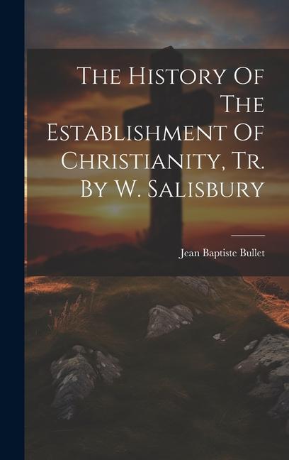 The History Of The Establishment Of Christianity Tr. By W. Salisbury