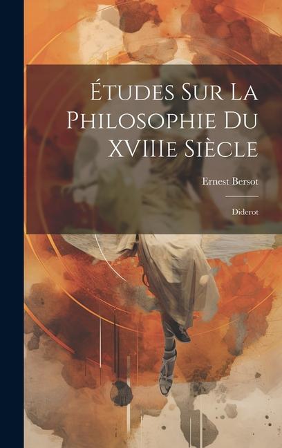 Études sur la Philosophie du XVIIIe Siècle: Diderot
