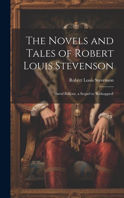 The Novels and Tales of Robert Louis Stevenson: David Balfour a Sequel to ‘Kidnapped‘