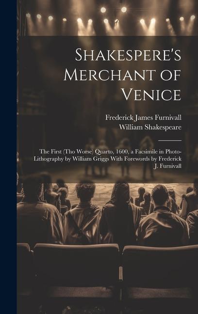 Shakespere‘s Merchant of Venice; the First (tho Worse) Quarto 1600 a Facsimile in Photo-lithography by William Griggs With Forewords by Frederick J.