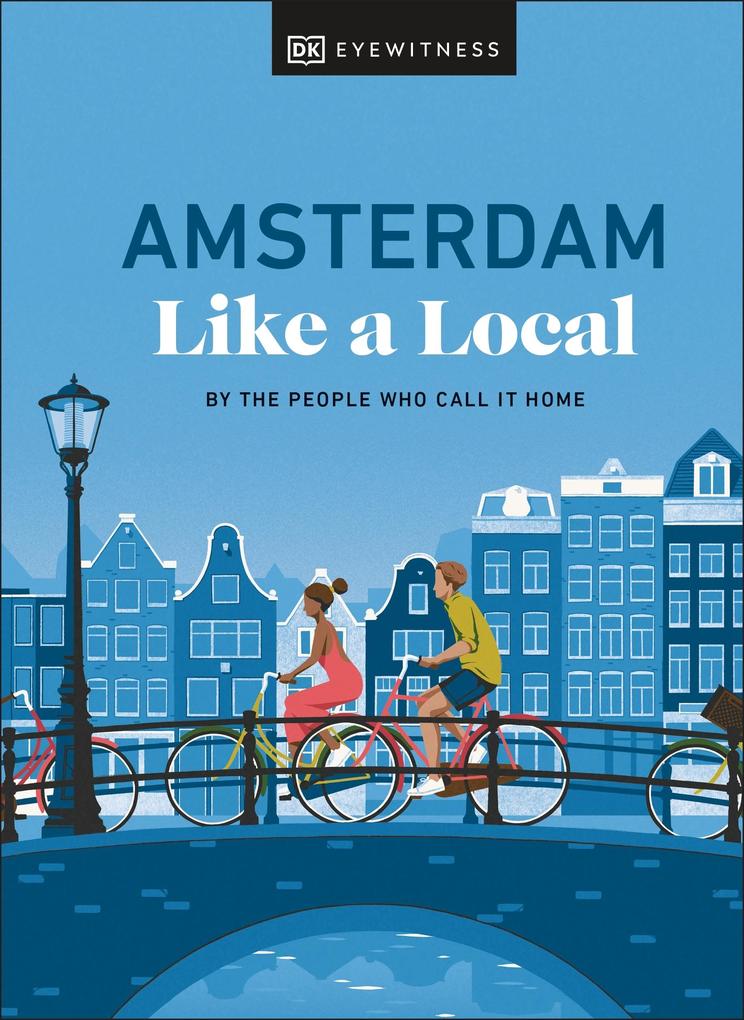 Dorling Kindersley Ltd. Amsterdam Like A Local