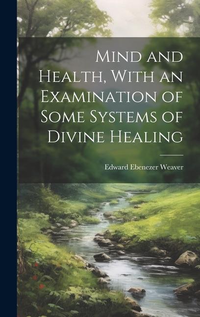 Mind and Health With an Examination of Some Systems of Divine Healing