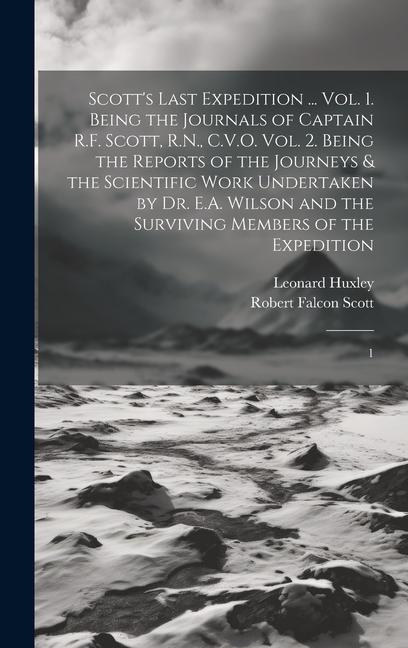 Scott‘s Last Expedition ... Vol. 1. Being the Journals of Captain R.F. Scott R.N. C.V.O. Vol. 2. Being the Reports of the Journeys & the Scientific